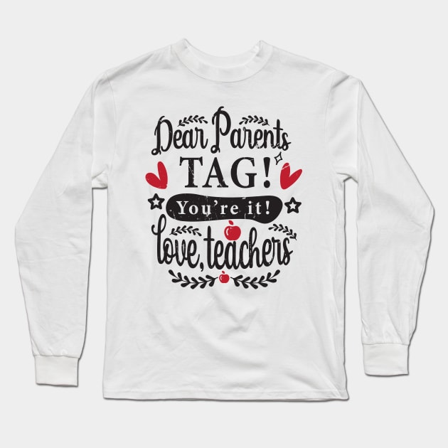 Dear Parents Tag You're It Love Teachers Last Day of School Long Sleeve T-Shirt by KRMOSH